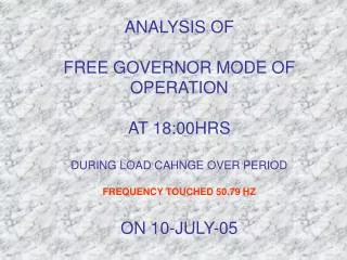 FREE GOVERNOR MODE OF OPERATION ON 10-JULY-05