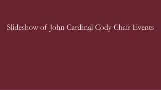 Slideshow of John Cardinal Cody Chair Events