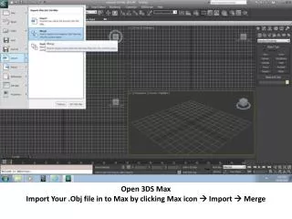 Open 3DS Max Import Your . Obj file in to Max by clicking Max icon ? Import ? Merge