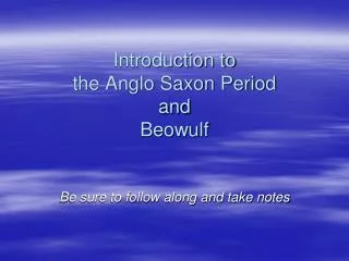 Introduction to the Anglo Saxon Period and Beowulf