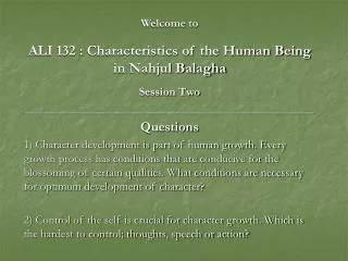 Welcome to ALI 132 : Characteristics of the Human Being in Nahjul Balagha Session Two