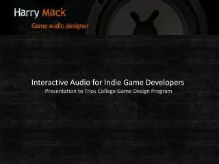 Interactive Audio for Indie Game Developers Presentation to Trios College Game Design Program