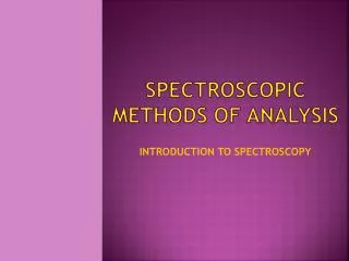 SPECTROSCOPIC METHODS OF ANALYSIS