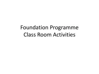 foundation programme class room activities