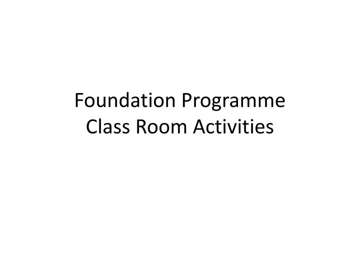 foundation programme class room activities