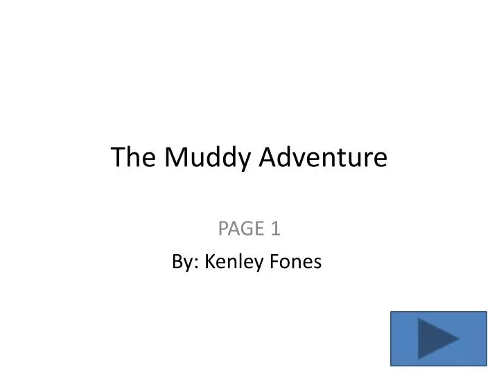 the muddy adventure