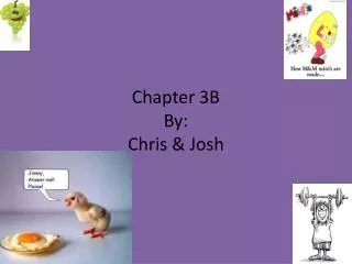 Chapter 3B By: Chris &amp; Josh