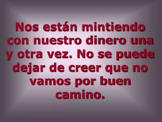 Las que en programas como el mencionado y desde las filas del go-bierno, no se habla . A saber: