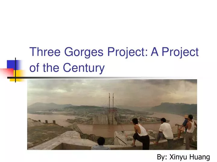 three gorges project a project of the century
