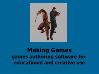 Making Games games authoring software for educational and creative use