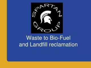 Waste to Bio-Fuel and Landfill reclamation