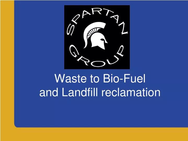 waste to bio fuel and landfill reclamation