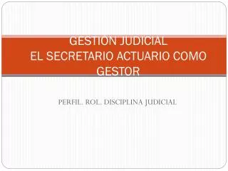 gesti n judicial el secretario actuario como gestor
