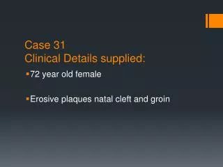 Case 31 Clinical Details supplied: