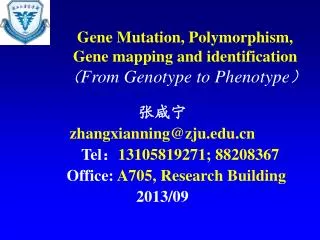 Gene Mutation, Polymorphism, Gene mapping and identification ? From Genotype to Phenotype ?