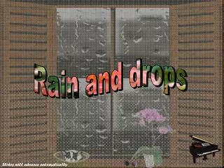 Rain and drops