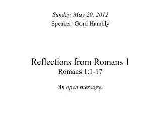 Reflections from Romans 1 Romans 1:1-17 An open message.