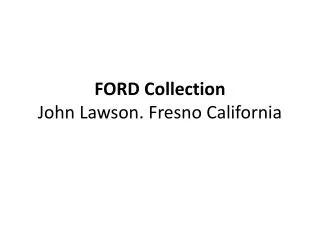 FORD Collection John Lawson. Fresno California