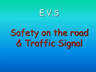 E.V.S Safety on the road &amp; Traffic Signal