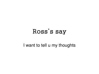 ross s say