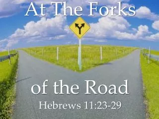 At The Forks of the Road Hebrews 11:23-29