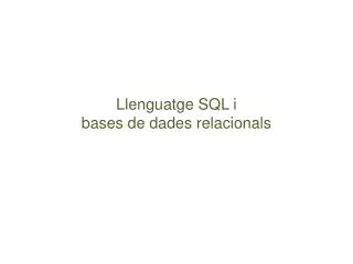 llenguatge sql i bases de dades relacionals