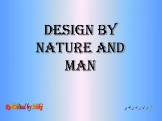 Design by Nature and Man