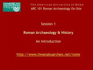 T h e A m e r i c a n U n i v e r s i t y o f R o m e ARC 101 Roman Archaeology On-Site