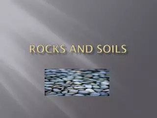 ROCKS AND SOILS