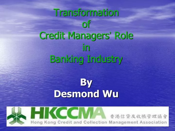 transformation of credit managers role in banking industry by desmond wu