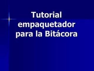 tutorial empaquetador para la bit cora