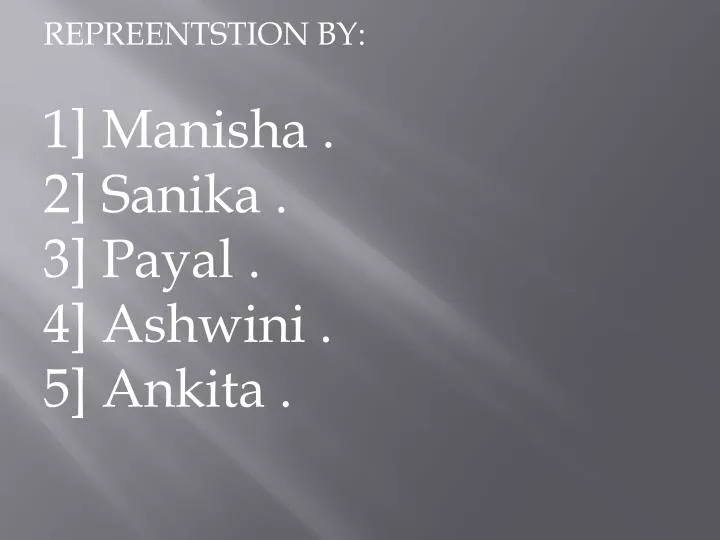 repreentstion by 1 manisha 2 sanika 3 payal 4 ashwini 5 ankita