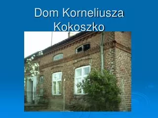 dom korneliusza kokoszko