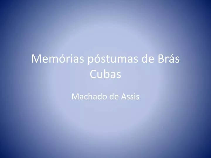 PPT - Memórias póstumas de Brás Cubas PowerPoint Presentation, free  download - ID:5274237