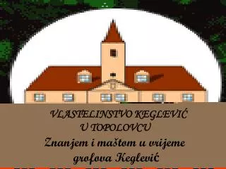 V LASTELINSTVO KEGLEVIĆ Topolovac