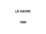 LE HAVRE 1900 - slide 1