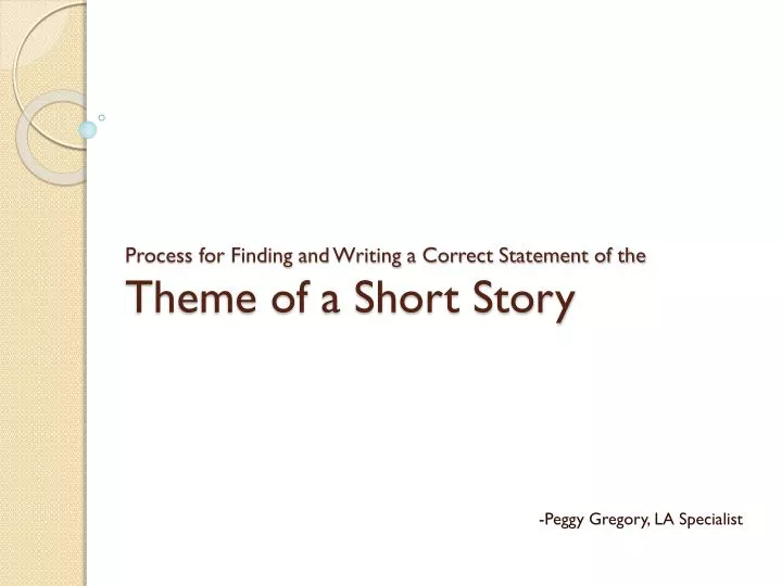 process for finding and writing a correct statement of the theme of a short story