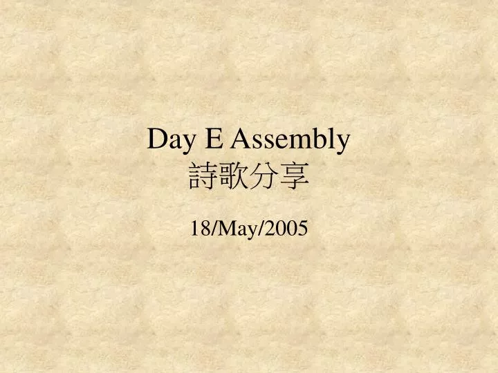 day e assembly