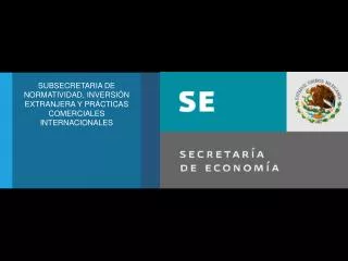 SUBSECRETARIA DE NORMATIVIDAD, INVERSIÓN EXTRANJERA Y PRÁCTICAS COMERCIALES INTERNACIONALES