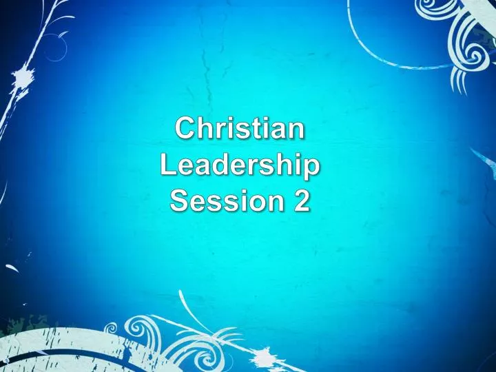christian leadership session 2