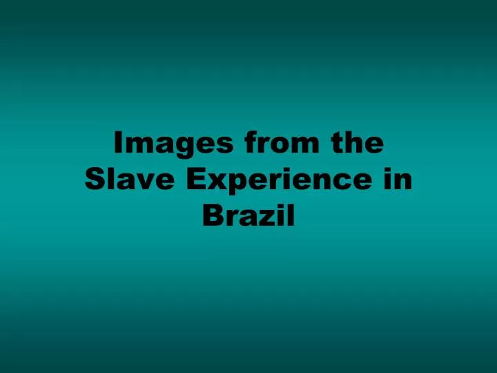 images from the slave experience in brazil