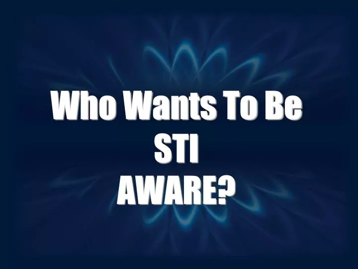 who wants to be sti aware