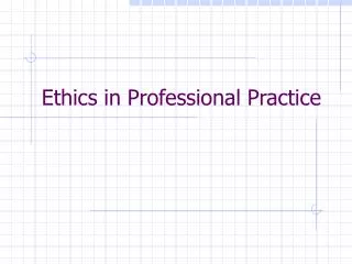 Ethics in Professional Practice