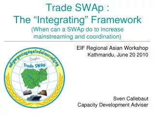 EIF Regional Asian Workshop Kathmandu, June 20 2010 Sven Callebaut Capacity Development Adviser