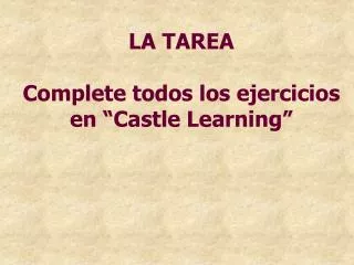 la tarea complete todos los ejercicios en castle learning