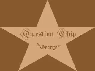 q uestion c hip george