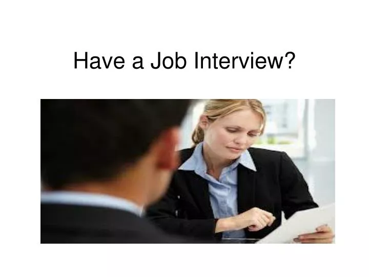have a job interview