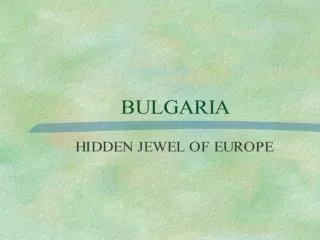 BULGARIA HIDDEN JEWEL OF EUROPE