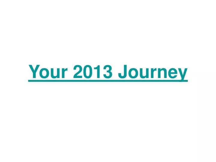 your 2013 journey