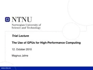 Trial Lecture The Use of GPUs for High-Performance Computing 12. October 2010 Magnus Jahre